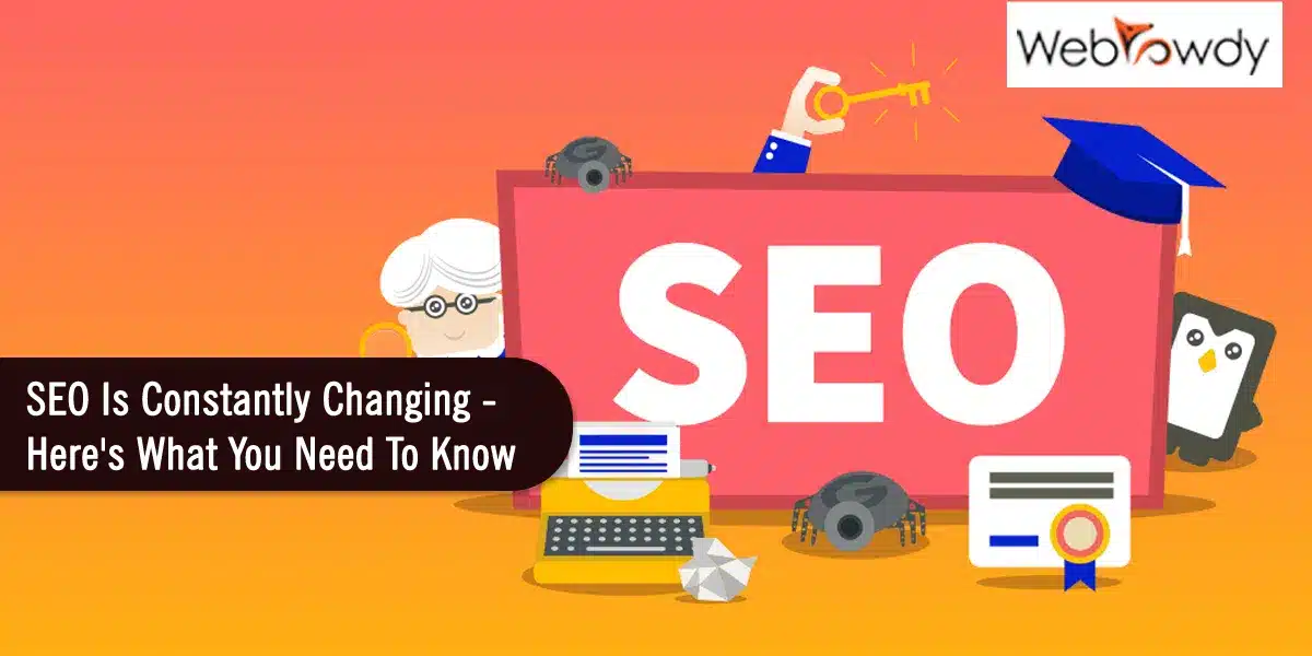 SEO Is Constantly Changing – Here’s What You Need To Know