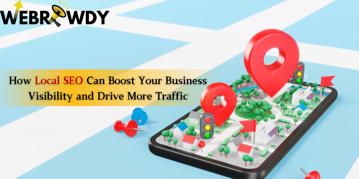 How Local SEO Can Boost Your Business Visibility and Drive More Traffic?