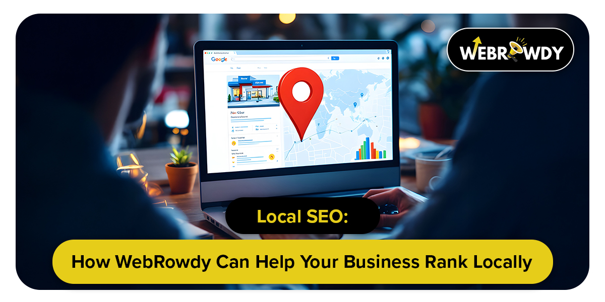 Local SEO: How WebRowdy Can Help Your Business Rank Locally