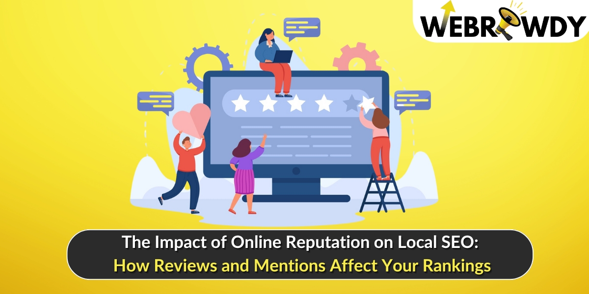 The Impact of Online Reputation on Local SEO: How Reviews and Mentions Affect Your Rankings