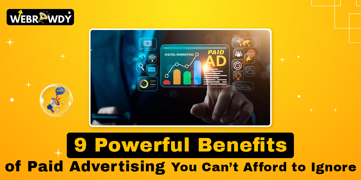 9 Powerful Benefits of Paid Advertising You Can’t Afford to Ignore